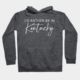 I'd Rather Be In Kentucky Hoodie